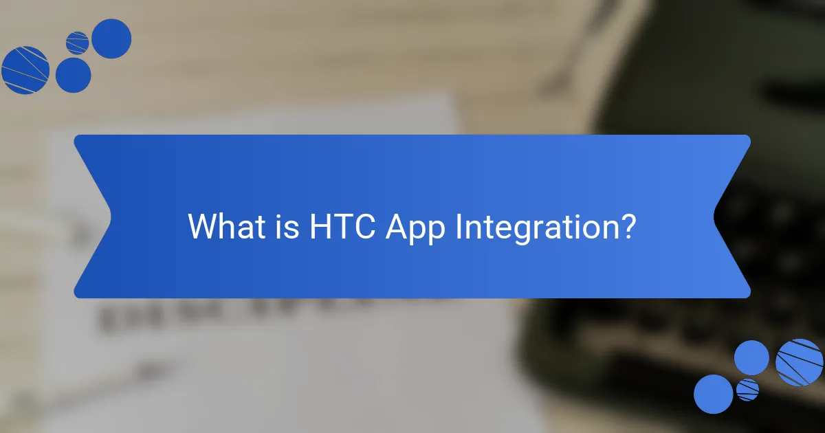 What is HTC App Integration?