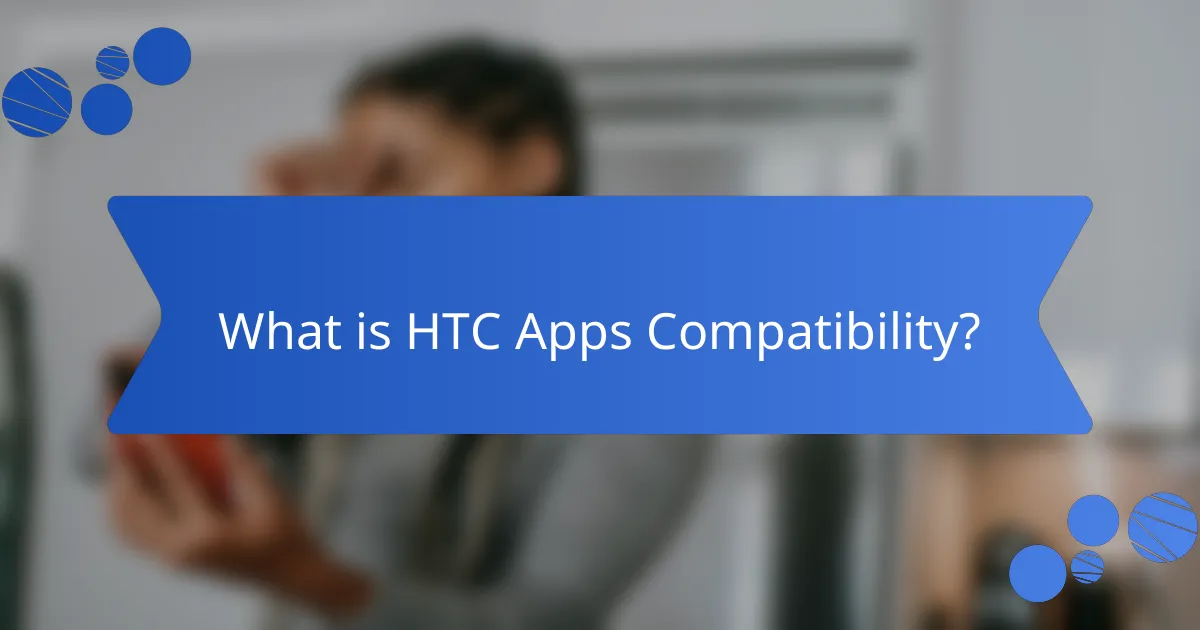 What is HTC Apps Compatibility?
