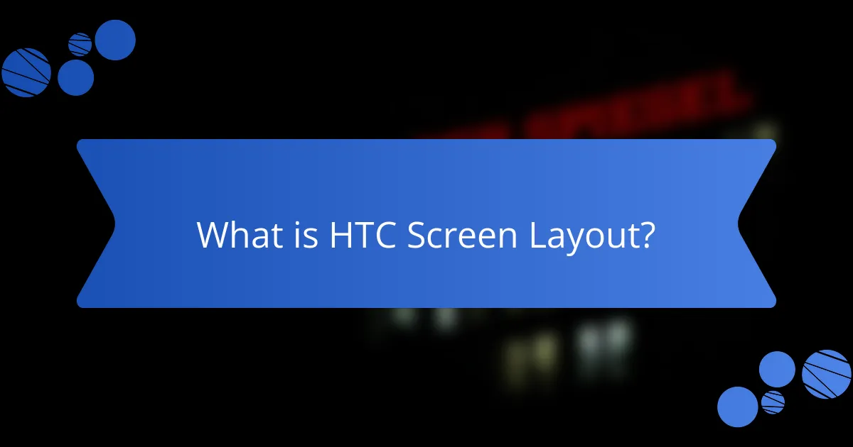 What is HTC Screen Layout?