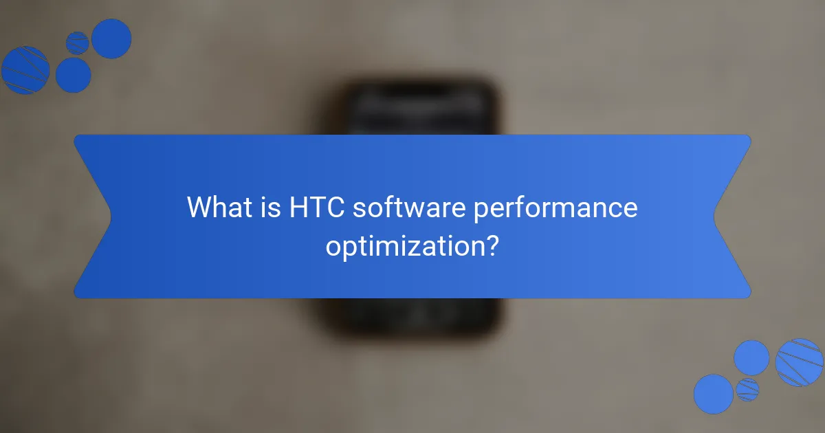 What is HTC software performance optimization?