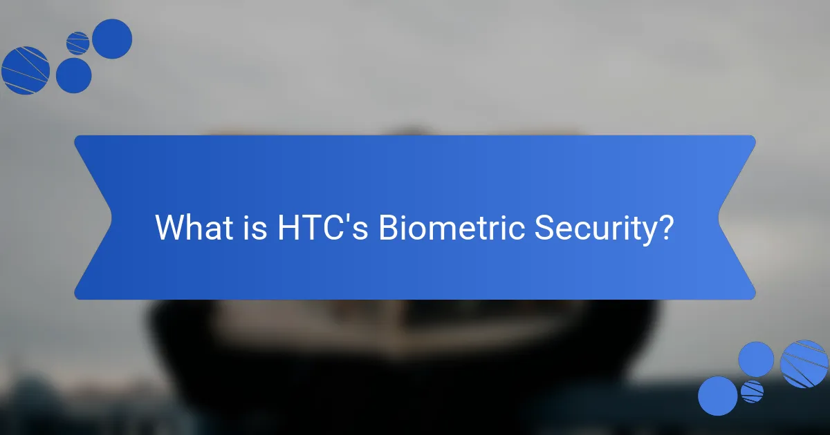 What is HTC's Biometric Security?