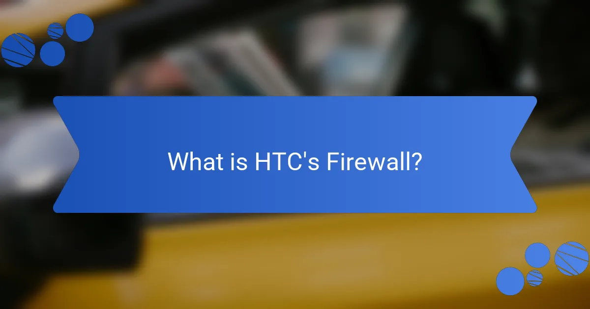 What is HTC's Firewall?