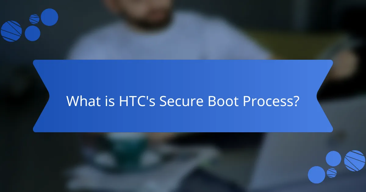 What is HTC's Secure Boot Process?