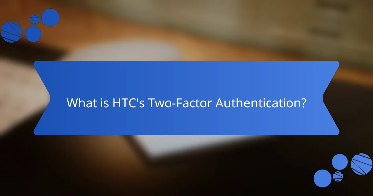 What is HTC's Two-Factor Authentication?