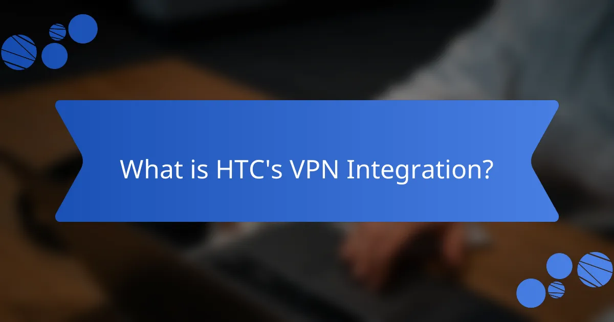 What is HTC's VPN Integration?
