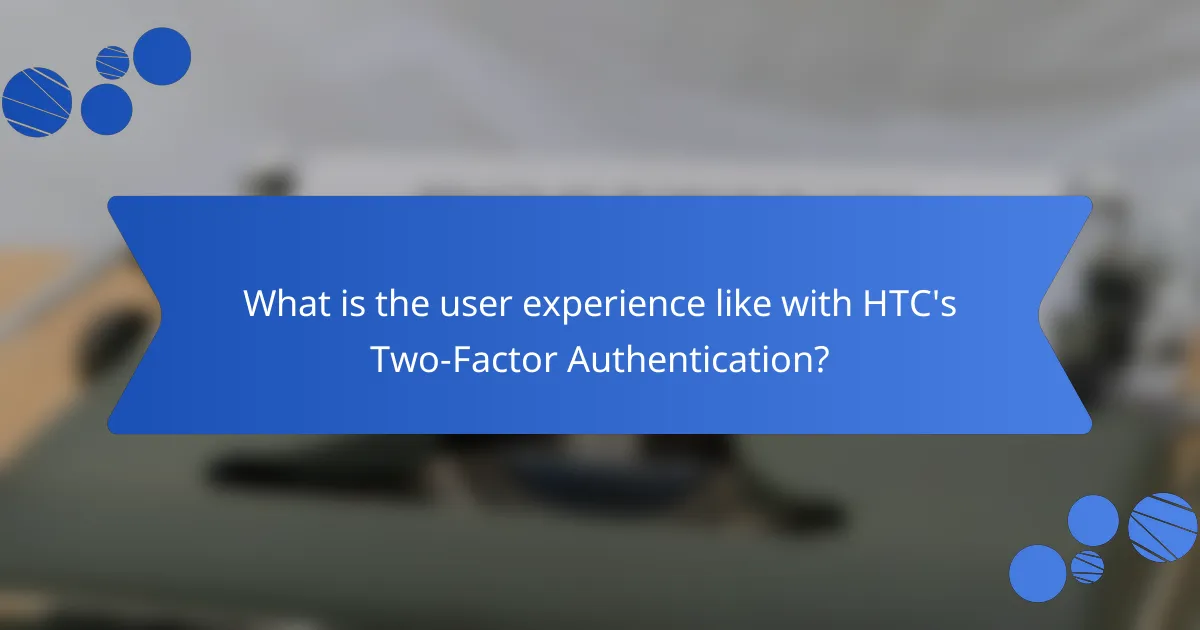 What is the user experience like with HTC's Two-Factor Authentication?