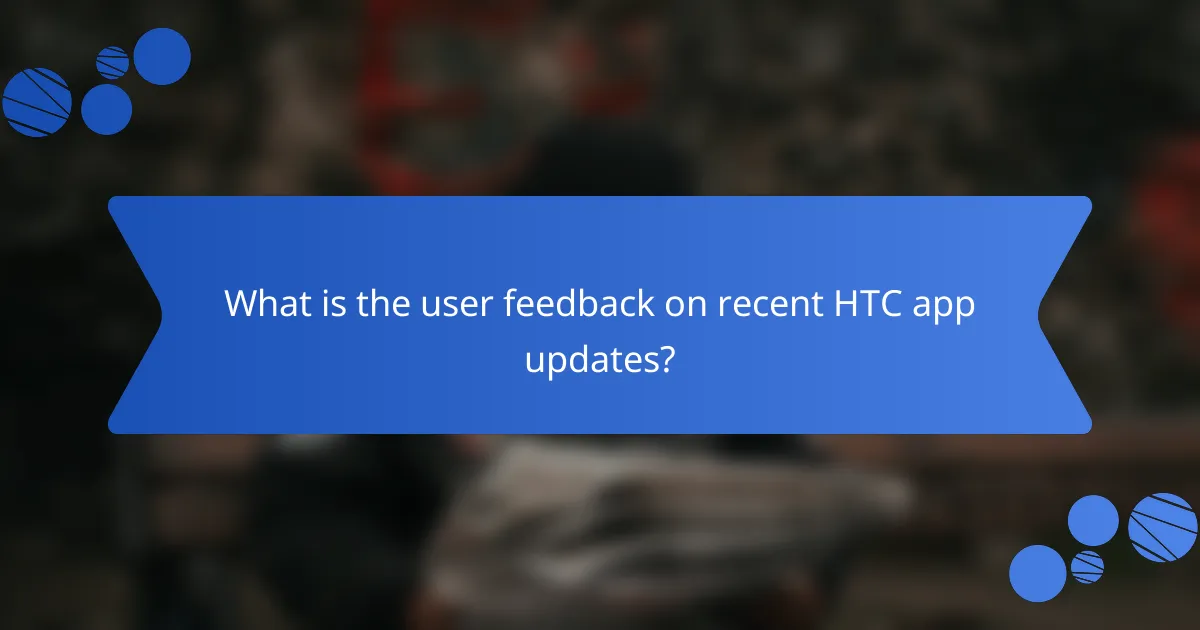 What is the user feedback on recent HTC app updates?