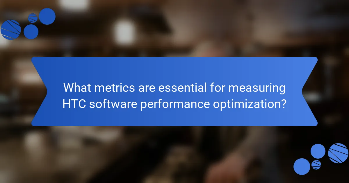 What metrics are essential for measuring HTC software performance optimization?