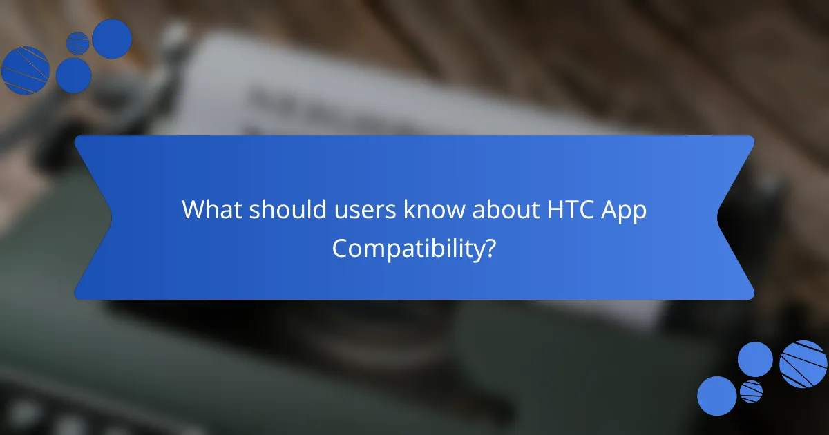 What should users know about HTC App Compatibility?