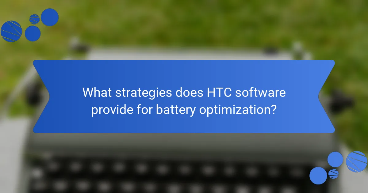 What strategies does HTC software provide for battery optimization?