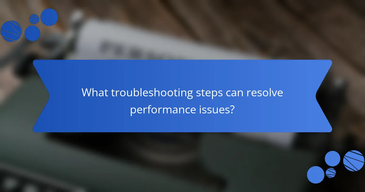 What troubleshooting steps can resolve performance issues?