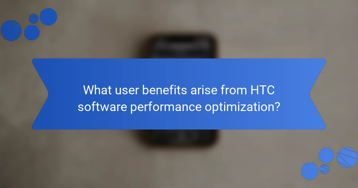 What user benefits arise from HTC software performance optimization?