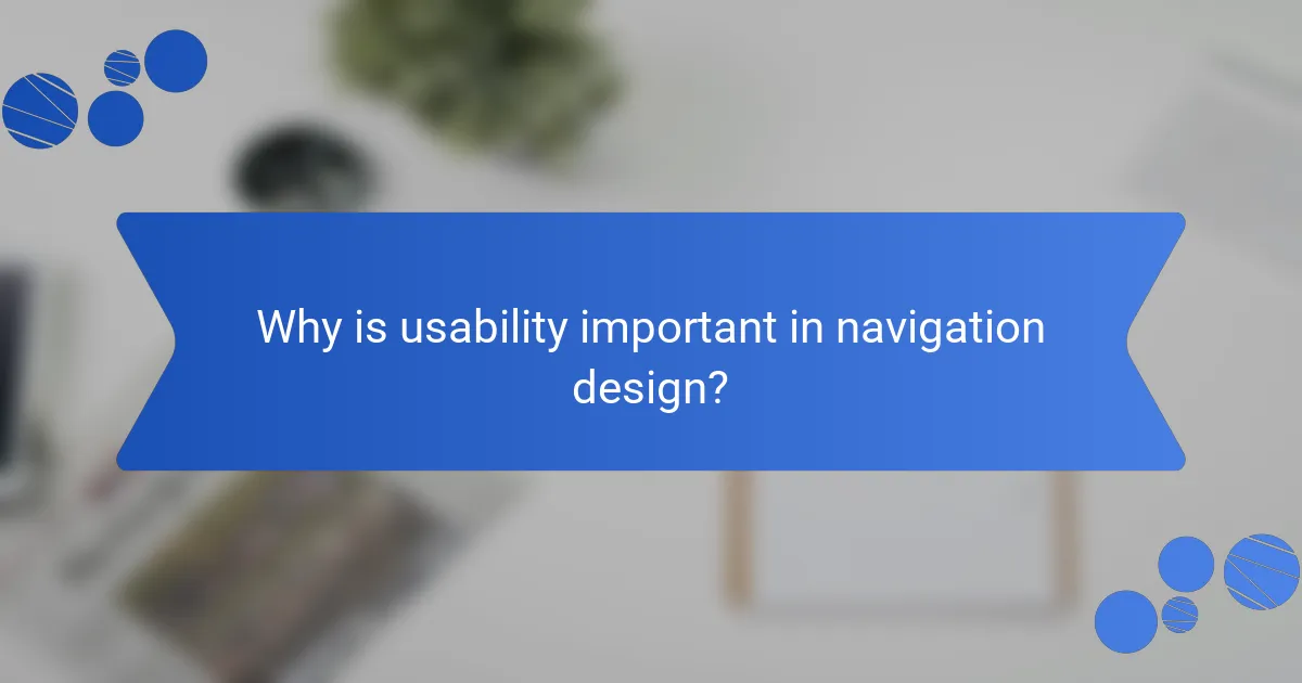 Why is usability important in navigation design?